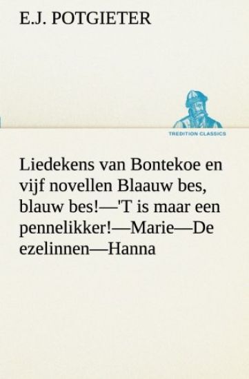 Liedekens van Bontekoe en vijf novellen Blaauw bes, blauw bes!-'T is maar een pennelikker!-Marie-De ezelinnen-Hanna