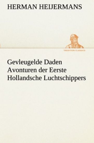 Gevleugelde Daden Avonturen der Eerste Hollandsche Luchtschippers