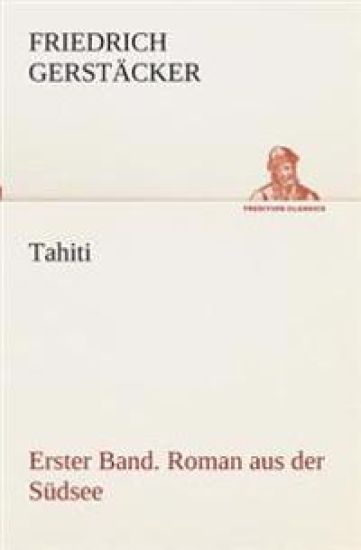 Tahiti. Erster Band. Roman aus der Südsee