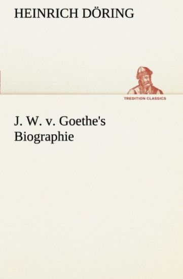 J. W. v. Goethe's Biographie
