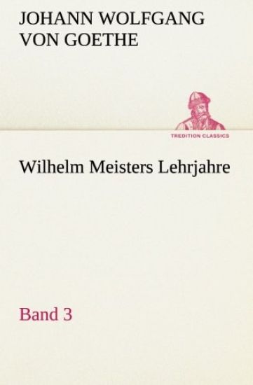 Wilhelm Meisters Lehrjahre - Band 3
