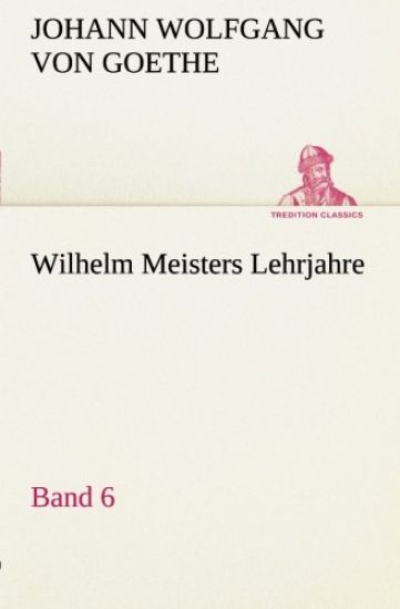 Wilhelm Meisters Lehrjahre - Band 6