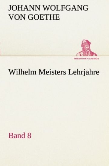 Wilhelm Meisters Lehrjahre - Band 8