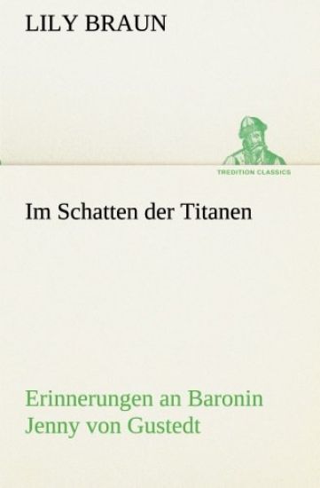Im Schatten der Titanen Erinnerungen an Baronin Jenny von Gustedt
