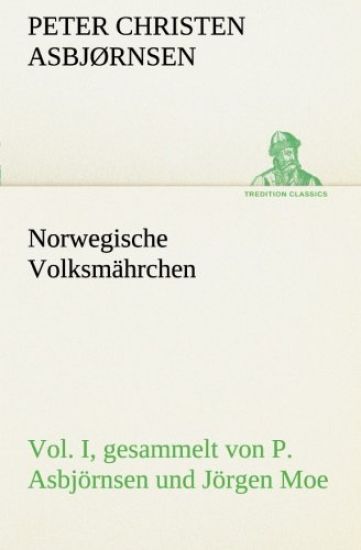 Norwegische Volksmährchen I. gesammelt von P. Asbjörnsen und Jörgen Moe
