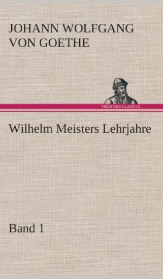 Wilhelm Meisters Lehrjahre - Band 1