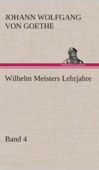 Wilhelm Meisters Lehrjahre - Band 4