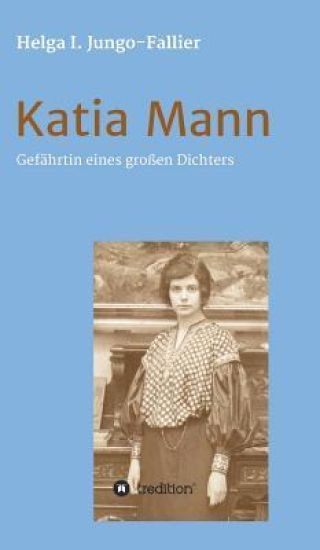 Katia Mann - Gefährtin eines grossen Dichters