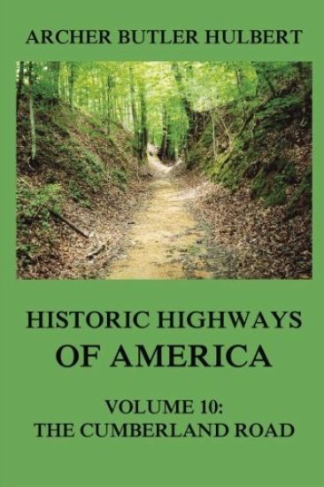Historic Highways of America: Volume 10: The Cumberland Road