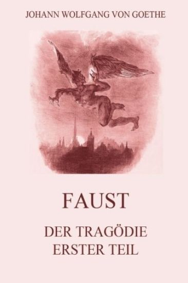 Faust, der Tragödie erster Teil: Ausgabe mit 18 Illustrationen von Delacroix
