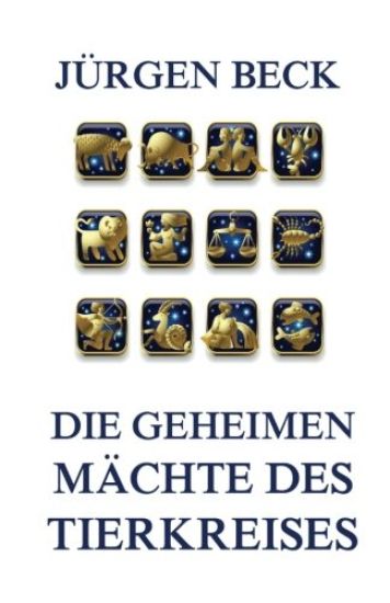 Die geheimen Mächte des Tierkreises