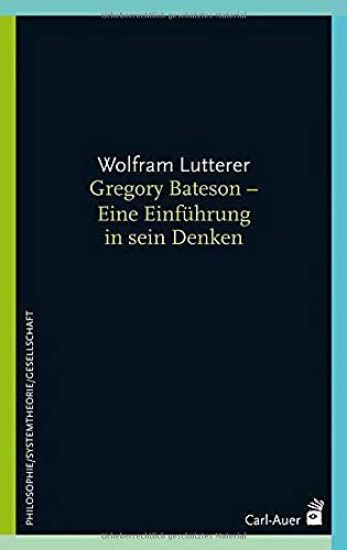 Gregory Bateson - Eine Einführung in sein Denken