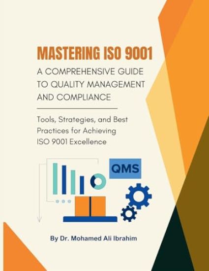 Mastering ISO 9001: Tools, Strategies, and Best Practices for Achieving ISO 9001 Excellence