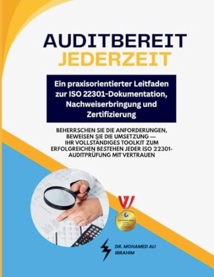 Auditbereit jederzeit - Ein praxisorientierter Leitfaden zur ISO 22301-Dokumentation, Nachweiserbringung und Zertifizierung