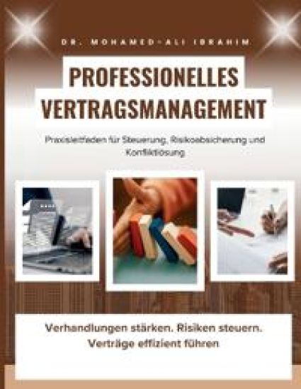 Professionelles Vertragsmanagement Praxisleitfaden für Steuerung, Risikoabsicherung und Konfliktlösung