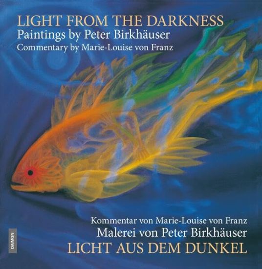 Light from the Darkness: The Paintings of Peter Birkhäuser: Commentary by Marie-Louise Von Franz