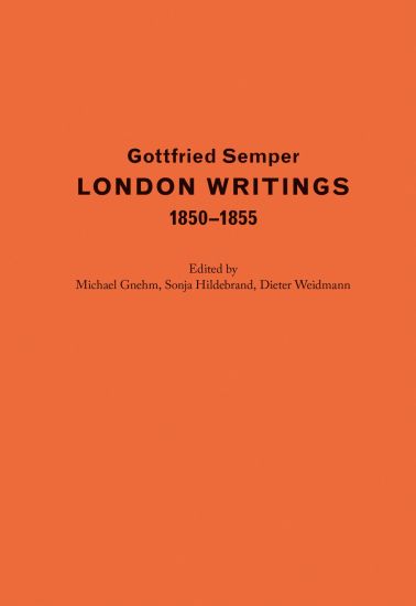Gottfried Semper - London Writings 1850-1855