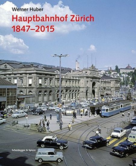 Hauptbahnhof Zürich 1847 - 2015