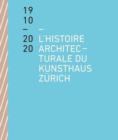 L'histoire architecturale du Kunsthaus Zürich de 1910 à 2020