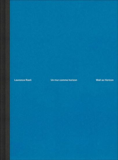 Laurence Rasti – Wall as Horizon