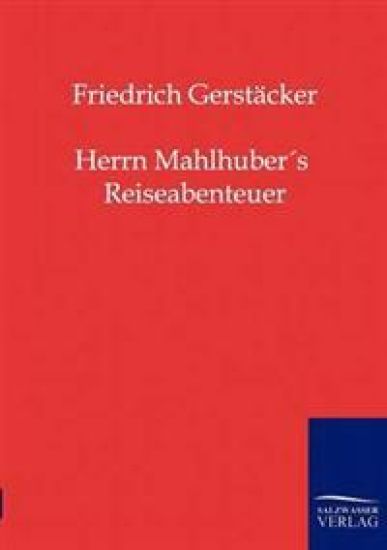 Herrn Mahlhuber's Reiseabenteuer