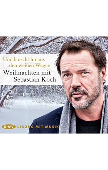 Und lauscht hinaus den weißen Wegen. Weihnachten mit Sebastian Koch