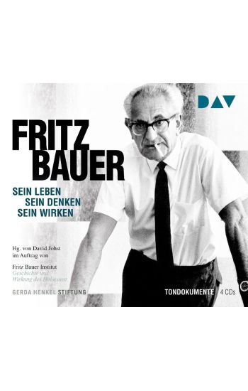 Fritz Bauer. Sein Leben, sein Denken, sein Wirken