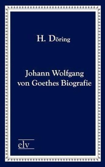 Johann Wolfgang Von Goethes Biografie
