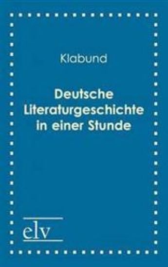Deutsche Literaturgeschichte in Einer Stunde