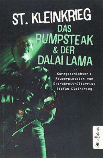 Das Rumpsteak und der Dalai Lama ... Kurzgeschichten und Räuberpistolen von Extrabreit-Gitarrist Stefan Kleinkrieg
