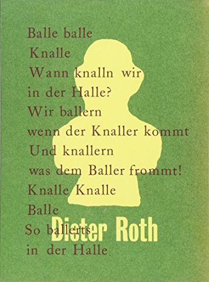 Dieter Roth. Balle balle Knalle