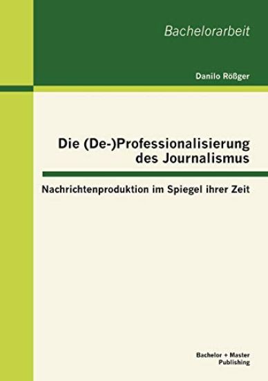 Die (De-)Professionalisierung des Journalismus