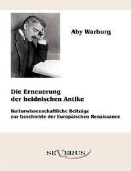 Die Erneuerung der heidnischen Antike - Kulturwissenschaftliche Beiträge zur Geschichte der Europäischen Renaissance