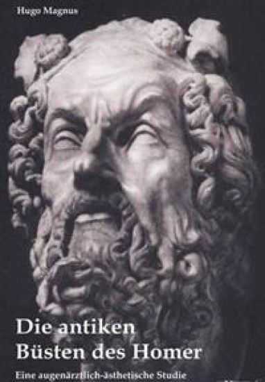 Die antiken Büsten des Homer - eine augenärztlich-ästhetische Studie