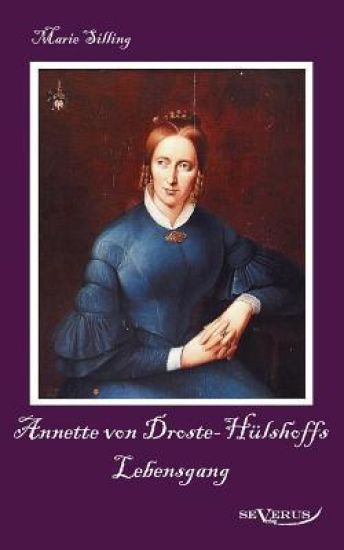 Annette von Droste-Hülshoffs Lebensgang - Eine Biographie