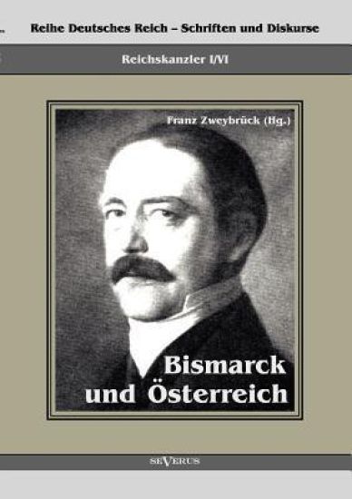 Reichskanzler Otto von Bismarck. Bismarck und Österreich
