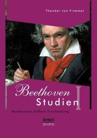 Beethoven Studien I - Beethovens äußere Erscheinung