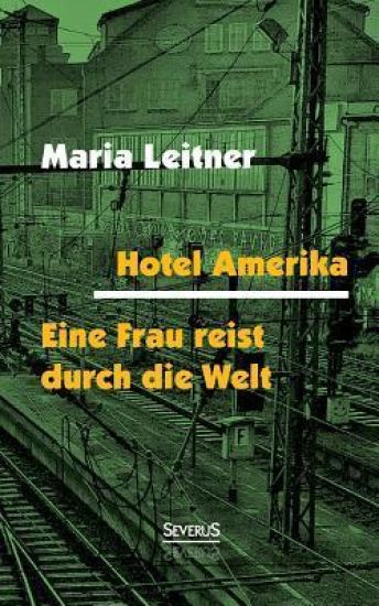 Hotel Amerika. Eine Frau reist durch die Welt