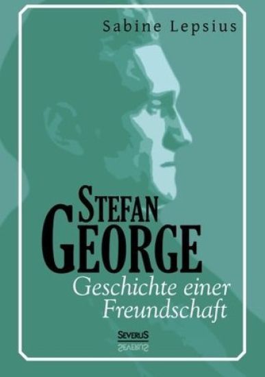 Stefan George. Geschichte einer Freundschaft