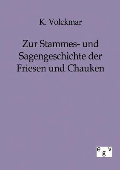 Zur Stammes- und Sagengeschichte der Friesen und Chauken