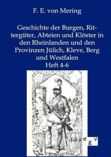 Geschichte der Burgen, Rittergüter, Abteien und Klöster in den Rheinlanden und den Provinzen Jülich, Kleve, Berg und Westfalen