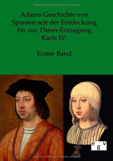 Adams Geschichte von Spanien seit der Entdeckung bis zur Thron-Entsagung Karls IV.