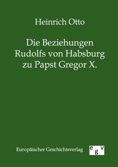 Die Beziehungen Rudolfs von Habsburg zu Papst Gregor X.