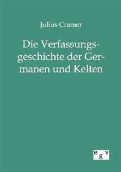 Die Verfassungsgeschichte der Germanen und Kelten