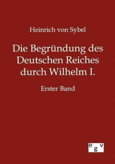 Die Begründung des Deutschen Reiches durch Wilhelm I.