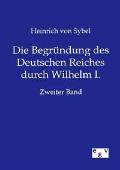 Die Begründung des Deutschen Reiches durch Wilhelm I.