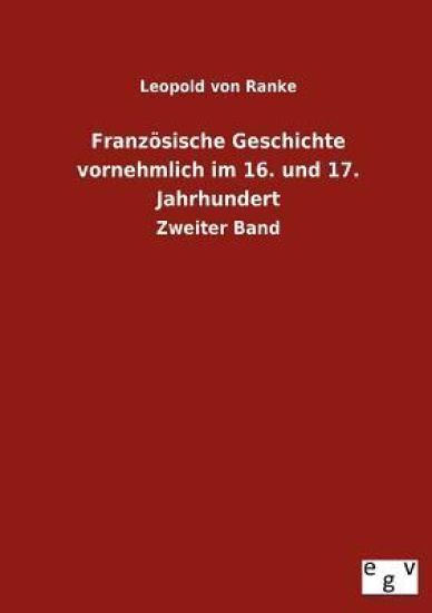 Französische Geschichte vornehmlich im 16. und 17. Jahrhundert