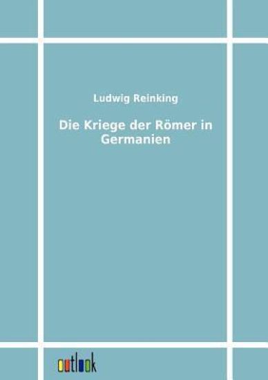 Die Kriege der Römer in Germanien