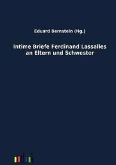 Intime Briefe Ferdinand Lassalles an Eltern und Schwester