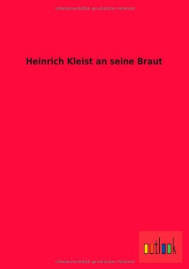 Heinrich Kleist an seine Braut